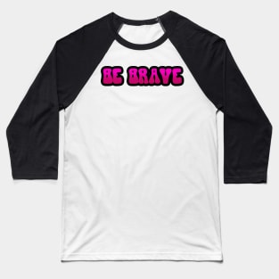 BE BRAVE Baseball T-Shirt